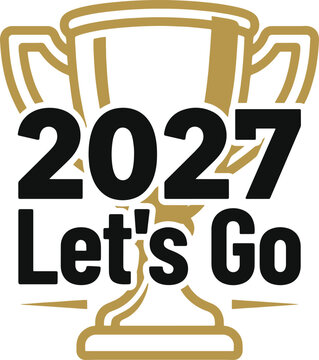 Trophy with 2027 and Lets Go text for celebration and achievement on white background