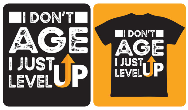 I don't age I just level up funny typography t-shirt design