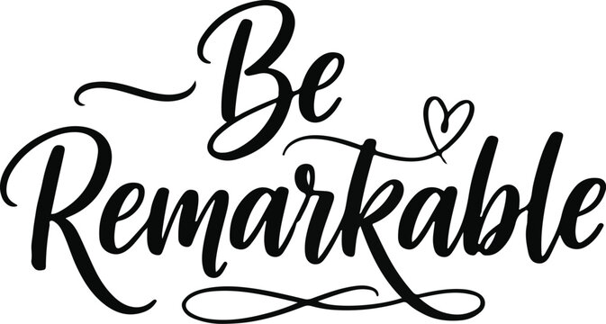 Be remarkable calligraphy inspirational quote for wall art prints and positive messaging