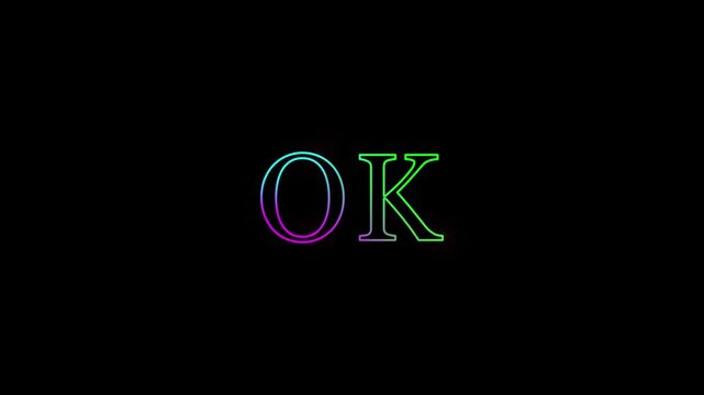 Colorful Neon OK Text Animation with Glowing Laser Light Effect for Approval Message and Positive Status on Black Background.
