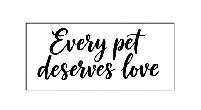 Every Pet Deserves Love Text Phrase - Animal Welfare and Compassion