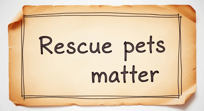 Rescue Pets Matter Text on Old Paper Scroll - Adoption Awareness