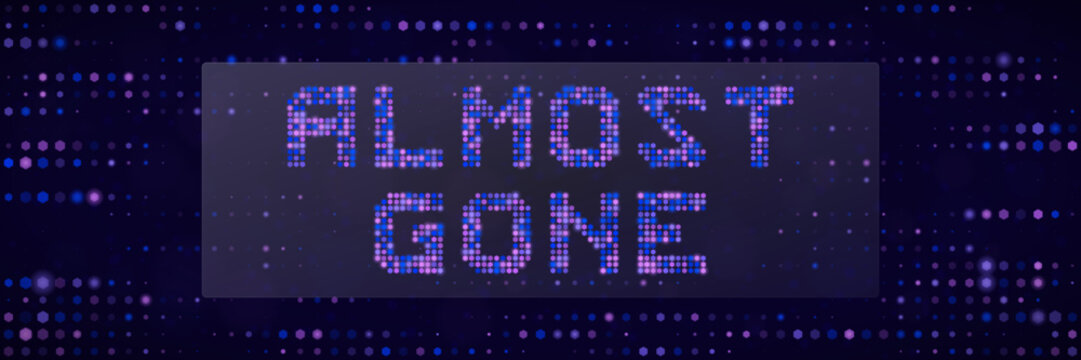 Almost Gone Digital Text Sign for E-commerce Scarcity Marketing and Limited Time Flash Sale Promotions