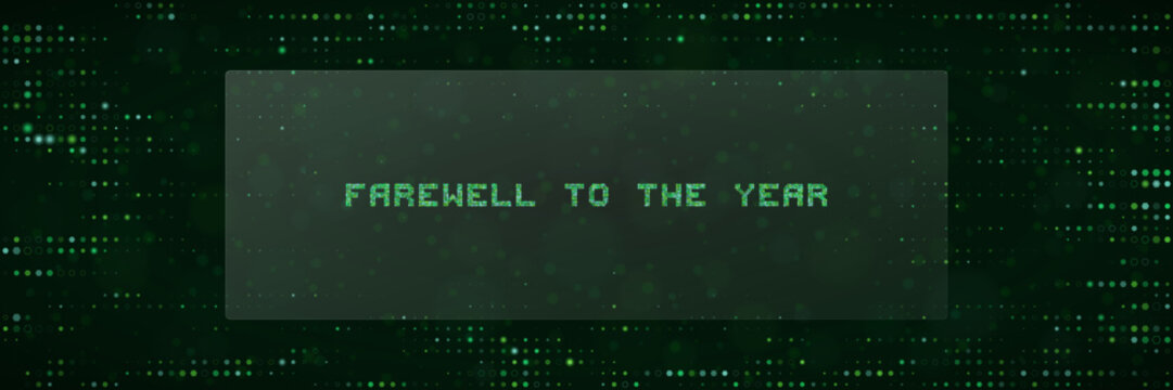 Farewell To The Year Digital Matrix Text Banner for New Years Eve Celebration and End of Year Business Review Concept