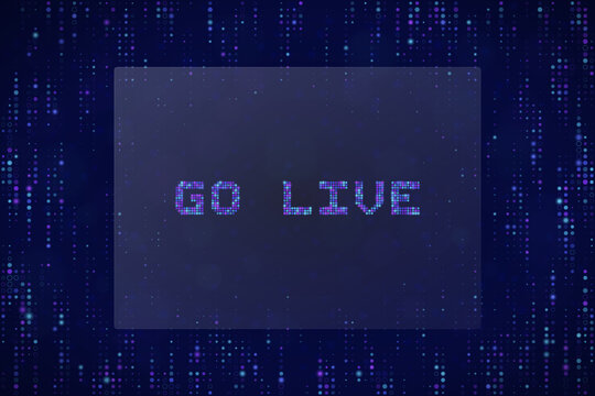 Go Live Digital Text Sign with Pixelated Matrix Background for Streaming Broadcast and Online Video Content Concept