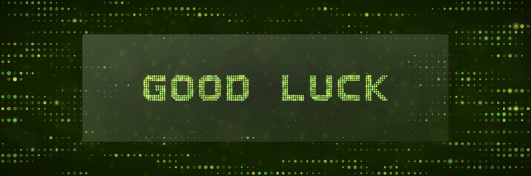 Good Luck Digital Pixel Text Sign on Green Matrix Background for Gaming Success and Technology Concept Design