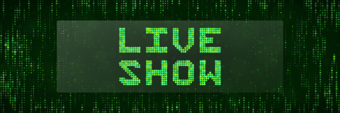 Live Show Digital Broadcast Sign with Green Matrix Pixel Text for Streaming Events and Online Media Content