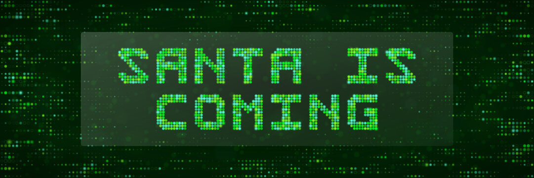 Santa Is Coming Digital Matrix Text Sign for Christmas Holiday Tech Background and Festive Cyber Greeting Card Design