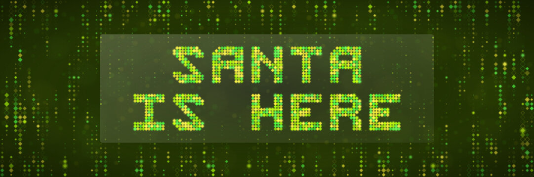 Santa Is Here Digital Matrix Text Banner, Green Cyberpunk Holiday Greeting, Futuristic Christmas Code Background