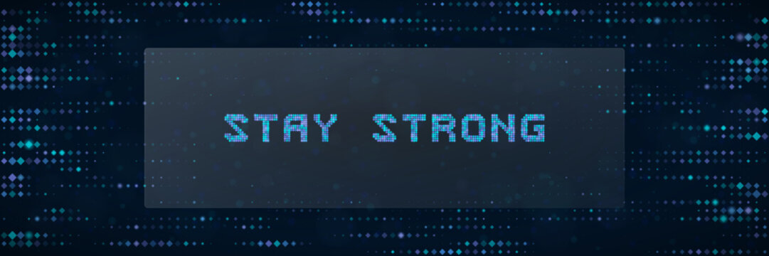 Stay Strong Digital Typography Poster with Pixelated Blue Text Concept for Motivational Quotes and Tech Backgrounds