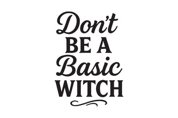 Obraz premium Don t be a basic witch lettering on white background