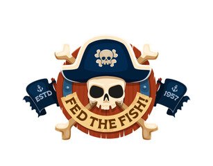 Obraz premium Fed the fish pirate quote. Caribbean corsairs emblem with captain Jolly Roger skull in tricorn hat atop a wooden round badge with crossed bones and torn anchor banners nautical vintage seafaring label