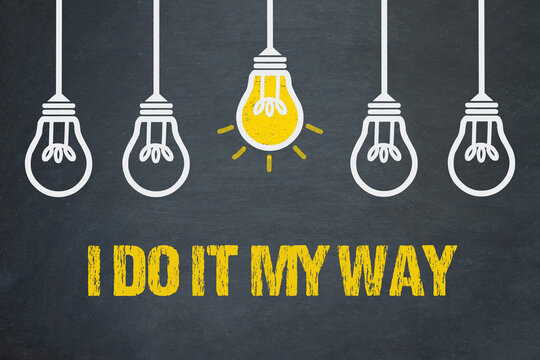 I do it my way	
