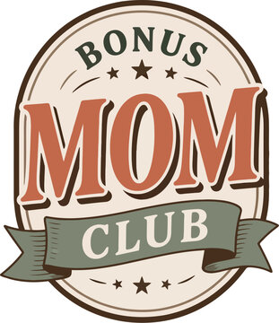 Bonus Mom Club Vintage Badge Graphic, A circular vintage-style emblem featuring the text 'Bonus Mom Club' with stars and a ribbon banner, celebrating stepmothers and blended families