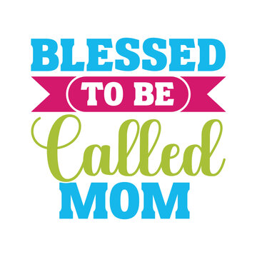 Blessed To Be Called Mom