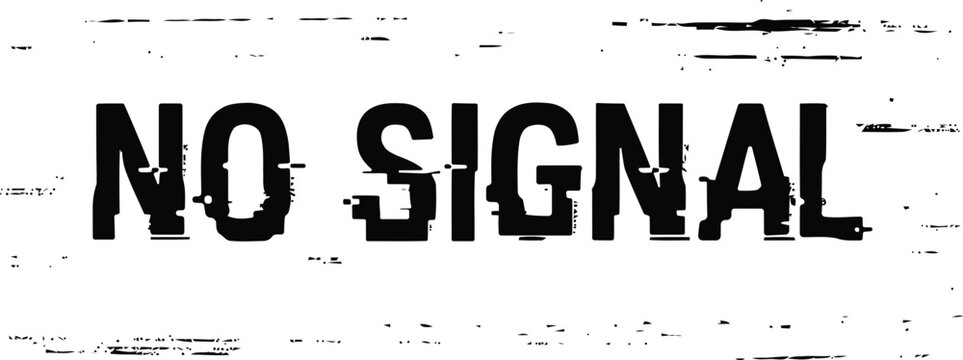 A distressed grungy no signal sign on a with black text
