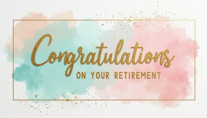 Naklejka premium Golden text congratulates on retirement. Soft pastel watercolor splashes with glitter frame add elegance. Blank space perfect for personal message or event.