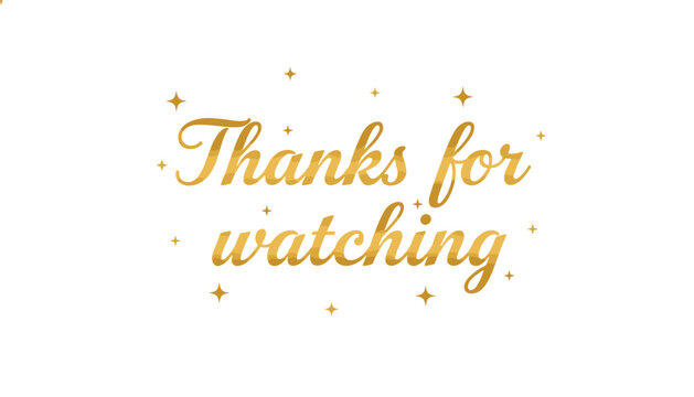 Golden scripted text message saying thanks for watching decorated with glowing sparkles on a clean white background for video end screen.