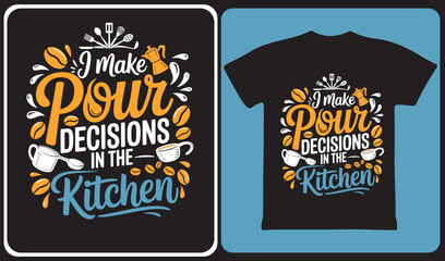 Obraz premium I make pour decisions in the kitchen typography t-shirt design with coffee elements