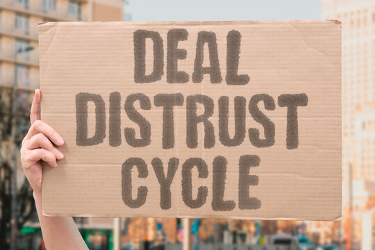 "Deal distrust cycle" Agreement and suspicion follow each other. RECURRING. PATTERN. SUSPICIOUS. UNRELIABLE. FRUSTRATING.
