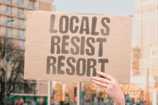 "Locals resist resort" Residents oppose new tourist development. OPPOSE. RESIST. FIGHT. PRESERVE. COMMUNITY.