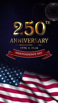Metallic gold 250th Anniversary title with commemorative years 1776&ndash;2026, an Independence Day ribbon banner, waving USA flag, fireworks, and glowing particles on a dark blue background vertical video.