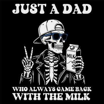 Just A Dad Who Always Came Back With The Milk Funny Fathers Day Vector Design With Cool Skeleton Leather Jacket Milk Carton And Peace Sign Graphic