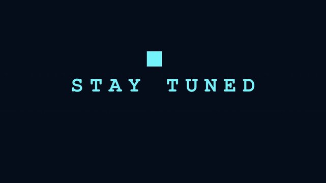 Retro Cyan Stay Tuned Terminal Text with Blinking Square on Dark Background