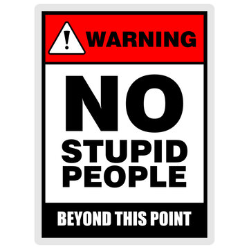 Warning, NO STUPID PEOPLE, beyond this point, sign vector