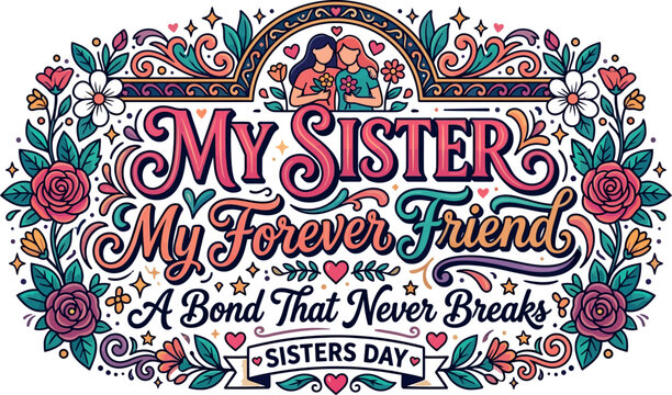 Sisters day celebration my sister my forever friend bond