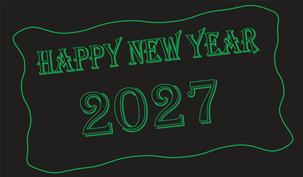 Happy new year 2027 text with green outlined font on dark background