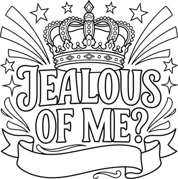 A black and white line illustration rendering featuring a crown and the text jealous of me.