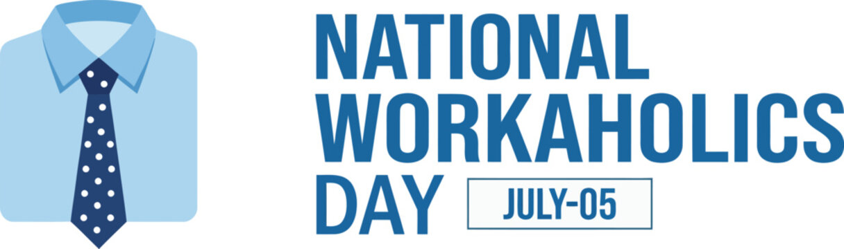 National workaholics day july 5th awareness and humor for hard workers