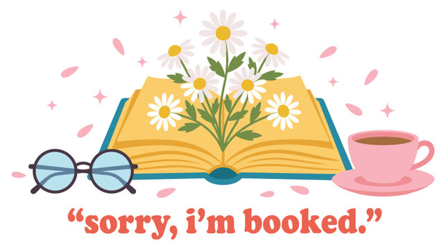 Sorry i'm booked. an open book with daisy flowers, glasses, and a teacup vector art.