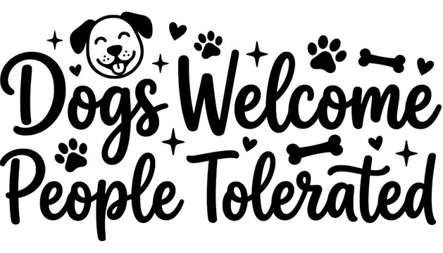 Dogs welcome people tolerated funny quote dog lover design
