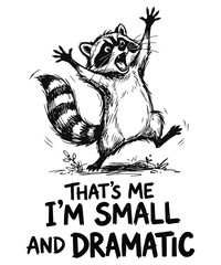 That's Me I'm Small and Dramatic Raccoon funny -shirt design, funny raccoon, dramatic raccoon, small and dramatic © Mizanur