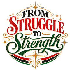 Obraz premium Warm heritage typography design with the quote From Struggle to Strength, elegant serif and script mix, starburst accents and Pan-African colors
