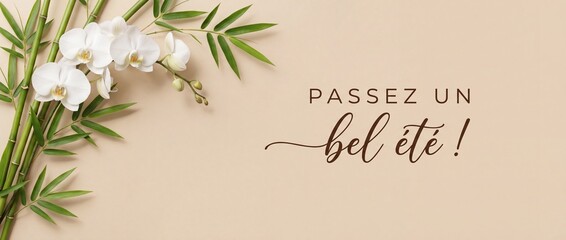 Fototapeta premium French summer greeting card orchid bamboo on elegant beige background with calligraphy text Passez un bel ete. Minimalist spa and wellness concept banner with copy space for seasonal holiday wishes.