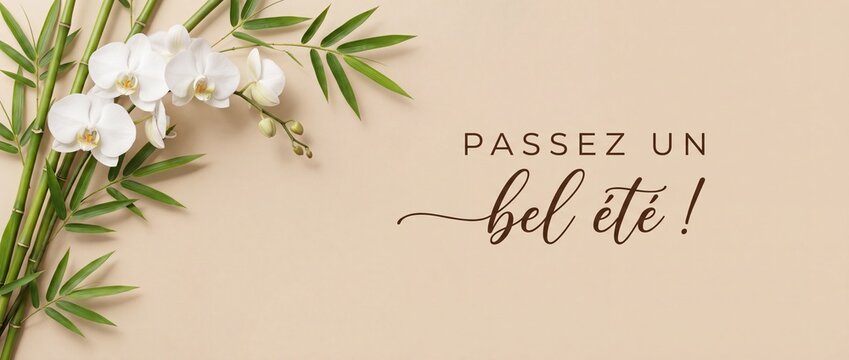 French summer greeting card orchid bamboo on elegant beige background with calligraphy text Passez un bel ete. Minimalist spa and wellness concept banner with copy space for seasonal holiday wishes.