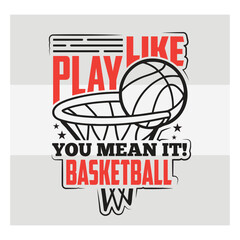 Play Like You Mean It Basketball Typography Design   Motivational Sports Quote Vector for T Shirt & Athletes © Aesthetic Studio