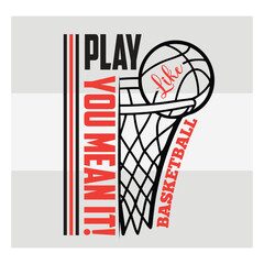 Play Like You Mean It Basketball Typography Design   Motivational Sports Quote Vector for T Shirt & Athletes © Aesthetic Studio