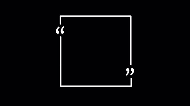Minimalist square quote frame  featuring a clean line border with quotation marks on transparent background  Ideal for testimonials, reviews, social media quotes , Simple and elegant in 4K animation .