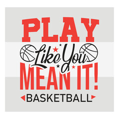 Play Like You Mean It Basketball Typography Design   Motivational Sports Quote Vector for T Shirt & Athletes © Aesthetic Studio