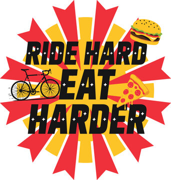 Vibrant ride hard eat harder graphic with bicycle, burger, and pizza on white background