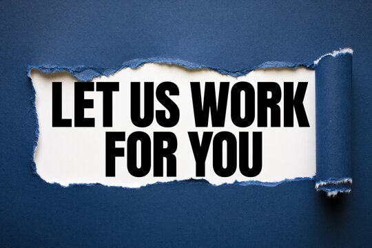 Let us work for you text on white paper under torn blue paper