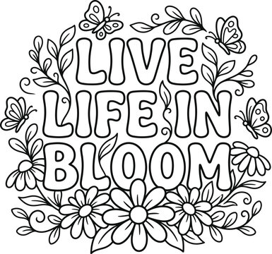Live life in bloom hand-lettered quote with floral and butterfly coloring pages design.Coloring book design for kids and children