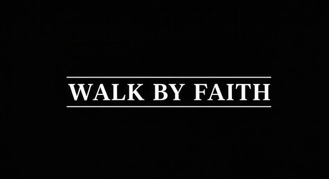 Walk By Faith Inspirational Quote Typography on Black Background for Spiritual Motivation and Christian Belief