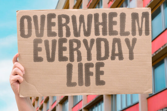 "Overwhelm everyday life" Daily existence feels impossible. IMPOSSIBLE. DAILY. EXISTENCE. STRUGGLE. EXHAUSTION.