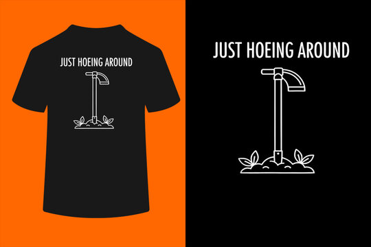 Gardening - Just Hoeing Around Garden Tool Pun T-Shirt
