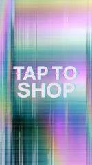 Tap to Shop text with glitch effect on a holographic iridescent background with gradient colors, vertical design © Georgina B